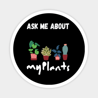 ask me about my plants Magnet